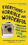 Cover of 'Everything Is Horrible And Wonderful' by Stephanie Wittels Wachs