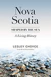 Cover of 'Nova Scotia, Shaped By The Sea' by Lesley Choyce