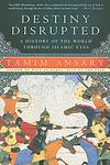 Cover of 'Destiny Disrupted' by Tamim Ansary