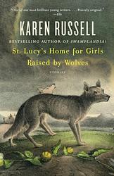 Cover of 'St. Lucy's Home For Girls Raised By Wolves' by Karen Russell