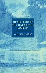 Cover of 'In the Heart of the Heart of the Country' by William H. Gass