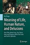 Cover of 'Meaning Of Life, Human Nature, And Delusions' by Rui Diogo