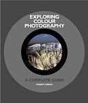 Cover of 'Exploring Colour Photography' by Robert Hirsch