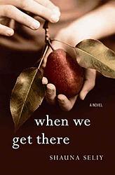 Cover of 'When We Get There' by Shauna Seliy