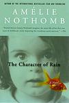 Cover of 'The Character Of Rain' by Amélie Nothomb