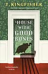 Cover of 'A House With Good Bones' by T. Kingfisher