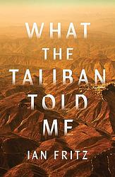 Cover of 'What The Taliban Told Me' by Ian Fritz