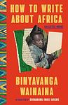Cover of 'How To Write About Africa' by Binyavanga Wainaina
