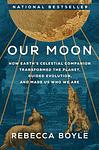 Cover of 'Our Moon' by Rebecca Boyle