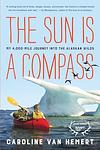 Cover of 'The Sun Is A Compass' by Caroline Van Hemert
