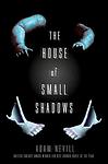 Cover of 'House Of Small Shadows' by Adam Nevill