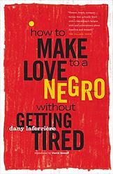 Cover of 'How To Make Love To A Negro Without Getting Tired' by Dany Laferriere