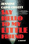 Cover of 'Say Hello To My Little Friend' by Jennine Capó Crucet
