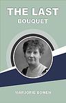 Cover of 'The Last Bouquet' by Marjorie Bowen