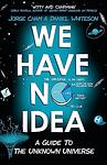 Cover of 'We Have No Idea' by Daniel Whiteson, Jorge Cham