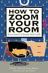 Cover of 'How To Zoom Your Room' by Claude Taylor