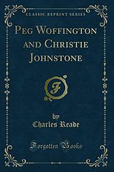 Cover of 'Peg Woffington And Christie Johnstone' by Charles Reade