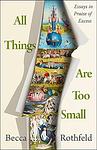 Cover of 'All Things Are Too Small' by Becca Rothfeld