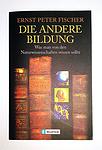 Cover of 'Die andere Bildung. Was man von den Naturwissenschaften wissen sollte' by Ernst Peter Fischer