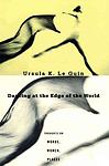Cover of 'Dancing At The Edge Of The World' by Ursula K. Le Guin