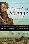 Cover of 'A Land So Strange' by Andrés Reséndez