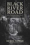 Cover of 'Black River Road' by Debra Komar
