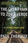 Cover of 'The Last Train To Zona Verde' by Paul Theroux