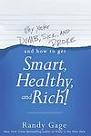 Cover of 'Why You're Dumb, Sick And Broke...And How To Get Smart, Healthy And Rich!' by Randy Gage