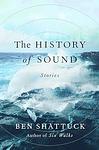 Cover of 'The History Of Sound' by Ben Shattuck