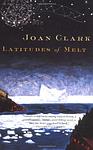 Cover of 'Latitudes Of Melt' by Joan Clark