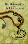 Cover of 'The Mahāsiddha And His Idiot Servant' by John Riley Perks