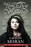 Cover of 'How To Be A Woman' by Caitlin Moran