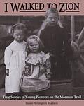 Cover of 'I Walked To Zion' by Susan Arrington Madsen
