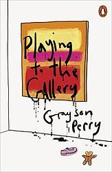 Cover of 'Playing To The Gallery' by Grayson Perry