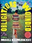 Cover of 'Obligations To The Wounded' by Mubanga Kalimamukwento