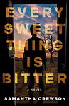 Cover of 'Every Sweet Thing Is Bitter' by Samantha Crewson