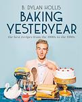 Cover of 'Baking Yesteryear' by B. Dylan Hollis