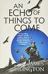Cover of 'An Echo Of Things To Come' by James  Islington