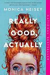 Cover of 'Really Good, Actually' by Monica Heisey