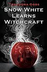 Cover of 'Snow White Learns Witchcraft' by Theodora Goss