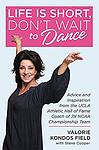Cover of 'Life Is Short, Don't Wait To Dance' by Valorie Kondos Field