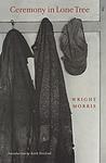 Cover of 'Ceremony In Lone Tree' by Wright Morris