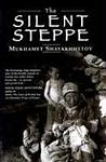 Cover of 'The Silent Steppe: The Story Of A Kazakh Nomad Under Stalin' by Mukhamet Shayakhmetov