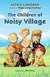 Cover of 'The Children Of Noisy Village' by Astrid Lindgren