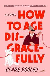 Cover of 'How To Age Disgracefully' by Clare Pooley