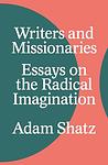 Cover of 'Writers And Missionaries' by Adam Shatz