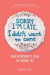 Cover of 'Sorry I'm Late, I Didn't Want To Come' by Jessica Pan