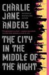 Cover of 'The City in the Middle of the Night' by Charlie Jane Anders