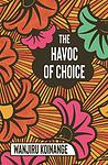 Cover of 'The Havoc Of Choice' by Wanjiru Koinange