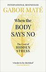 Cover of 'When The Body Says No' by Gabor Maté